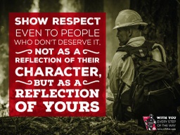 Wildland Firefighter with text &quot;Show respect even to people who don't deserve it. Not as a reflection of their character, but as a reflection of yours&quot;